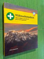 Vildmarksmedicin : F&ouml;rsta hj&auml;lpen och sjukv&aring;rd p&aring; tur och expedition