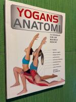 Yogans anatomi : 75 &ouml;vningar som ger maximalt resultat