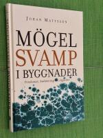 M&ouml;gelsvamp i byggnader: f&ouml;rekomst, bed&ouml;mning och &aring;tg&auml;rder