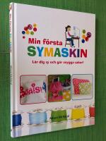 Min f&ouml;rsta symaskin : l&auml;r dig sy och g&ouml;r snygga saker!