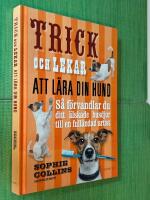 Trick och lekar att l&auml;ra din hund : s&aring; f&ouml;rvandlar du ditt &auml;lskade husdjur..