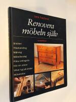 Renovera m&ouml;beln sj&auml;lv : [snickeri, ytbehandling, m&aring;lning, m&ouml;belbeslag, fl&auml;ta rottingsits, kl&auml; om stolar, vilket tyg p&aring; stolen, m&ouml;belstilar]