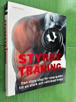 Styrketr&auml;ning - den stora steg-f&ouml;r-steg-guiden till en stark och v&auml;ltr&auml;nad kropp