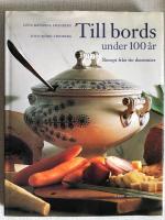 Till bords under 100 &aring;r : recept fr&aring;n tio decennier