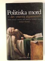 Politiska mord - det yttersta argumentet. Fr&aring;n Julius Caesar till Martin Luther King.