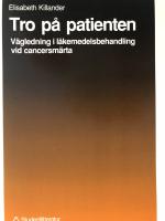 Tro p&aring; patienten : v&auml;gledning i l&auml;kemedelsbehandling vid cancersm&auml;rta