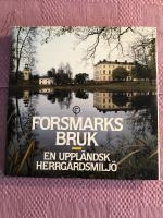 Forsmarks bruk : en uppl&auml;ndsk herrg&aring;rdsmilj&ouml;