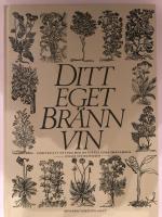 Ditt eget br&auml;nnvin : kortfattad introduktion i konsten att krydda br&auml;nnvin med vilda &ouml;rter och v&auml;xter