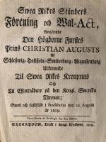 Swea Rikes St&auml;nders F&ouml;rening- och Wal-Act ang&aring;ende Den h&ouml;gborne Furstes Prins Christian Augusts af Schleswig- Holstein-Sonderburg-Augustenburg utkorande til Swea Rikes Kronprins och til Eftertr&auml;dare &ouml;p&aring; den kongl.Swenska Thronen.