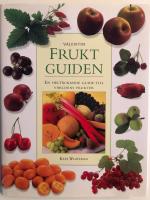 Fruktguiden: en helt&auml;ckande guide till v&auml;rldens frukter