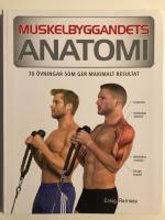 Muskelbyggandets anatomi : 70 &ouml;vningar som ger maximalt resultat