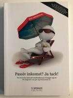 Passiv Inkomst? Ja tack! - hur du lyckas med n&auml;tverksf&ouml;rs&auml;ljning och bygger upp en f&ouml;rm&ouml;genhet som g&ouml;r dig ekonomiskt fri