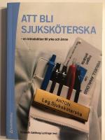 Att bli sjuksk&ouml;terska : en introduktion till yrke och &auml;mne