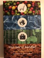 Hur b&ouml;r vi handla? : filosofiska tankar om r&auml;ttvisem&auml;rkt, vegetariskt & ekologiskt