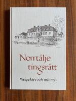 Norrt&auml;lje tingsr&auml;tt : perspektiv och minnen : utgiven till &aring;terinvigningen av Norrt&auml;lje tingshus maj 1995