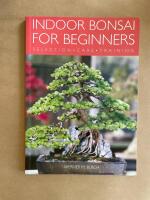 Indoor Bonsai for Beginners: Selection - Care - Training
