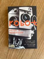Robot : dr&ouml;mmar och mardr&ouml;mmar om m&auml;nskliga maskiner