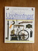 Alla tiders uppfinningar : fr&aring;n stenyxa till satellit och supraledare