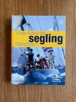 Stora boken om segling  : en n&ouml;dv&auml;ndig bok f&ouml;r alla seglare, fr&aring;n nyb&ouml;rjare till jorden runt-seglare