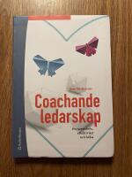 Coachande ledarskap : f&ouml;r samarbete, effektivitet och h&auml;lsa