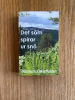 Det som spirar ur sn&ouml; : en hortikulturell ber&auml;ttelse om radikala livsval