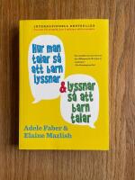 Hur man talar s&aring; att barn lyssnar och lyssnar s&aring; att barn talar