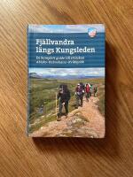 Fj&auml;llvandra l&auml;ngs Kungsleden : en komplett guide til str&auml;ckan Abisko - Kebnekaise - Kvikkjokk