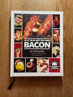 Allt blir b&auml;ttre med bacon : den ultimata guiden - 75 recept, historia, fakta