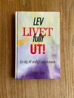Lev livet fullt ut! : en väg till andligt uppvaknande