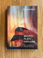 Brottsplats Gotland. Mord, andra brott och skandaler 1920-2015