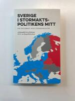 Sverige i stormaktspolitikens mitt : Om diplomati och utrikespolitik