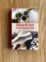 Sl&ouml;jda f&ouml;r livet : om pedagogisk sl&ouml;jd