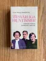 Besv&auml;rliga fruntimmer! : Sveriges f&ouml;rsta kvinnliga jurister