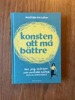 Konsten att m&aring; b&auml;ttre : hur jag st&auml;rker min mentala h&auml;lsa (och du ocks&aring; kan)