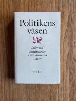 Politikens v&auml;sen : id&eacute;er och institutioner i den moderna staten : [uppsatser till&auml;gnade Olof Ruin]
