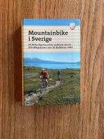 Mountainbike i Sverige : de b&auml;sta stigarna och de vackraste vyerna fr&aring;n Riksgr&auml;nsen i norr till Kullaberg i s&ouml;der