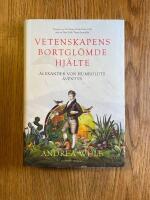Vetenskapens bortgl&ouml;mde hj&auml;lte : Alexander von Humboldts &auml;ventyr