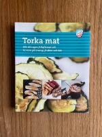 Torka mat : g&ouml;r din egen friluftsmat och ta vara p&aring; svamp, frukter och b&auml;r