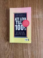 Att leva till 100% : l&auml;r dig f&ouml;rvalta din energi och ta makten &ouml;ver ditt liv