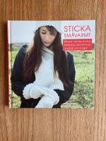 Sticka sm&aring;varmt! : m&ouml;ssor, vantar, sockor, halsdukar, benv&auml;rmare, muddar och kragar