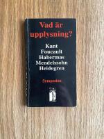 Vad &auml;r upplysning? : Kant, Foucault, Habermas, Mendelssohn, Heidegren