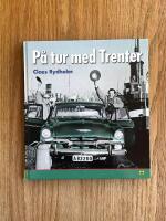P&aring; tur med Trenter : en tidsresa med bildperspektiv genom Stieg Trenters Sverige p&aring; 1940-, 50- 60-talen med personliga betraktelser kring mord, mat och framf&ouml;rallt bilar