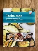 Torka mat : g&ouml;r din egen friluftsmat och ta vara p&aring; svamp, frukter och b&auml;r