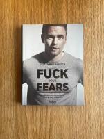 Fuck your fears : utmana dina r&auml;dslor och bli en vinnare