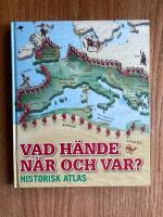 Vad h&auml;nde n&auml;r och var? - historisk atlas