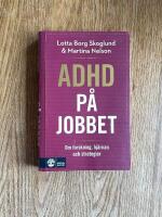Adhd p&aring; jobbet : Om forskning, hj&auml;rnan och strategier