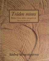 Tr&auml;den minns. Bilder fr&aring;n &auml;ldre skogsbruk