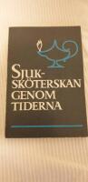 Sjuksk&ouml;terskan genom tiderna. Efter Lavina L. Docks, Isabel M. Stewarts och L. Seymers verk
