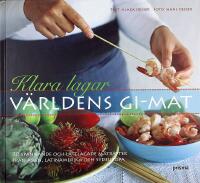 Klara lagar v&auml;rldens GI-mat - 70 sp&auml;nnande och l&auml;ttlagade matr&auml;tter fr&aring;n Asien, Latinamerika och Sydeuropa