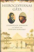 Hieroglyfernas g&aring;ta : Champollion, Napoleon och s&ouml;kandet efter Egyptens hemlighet